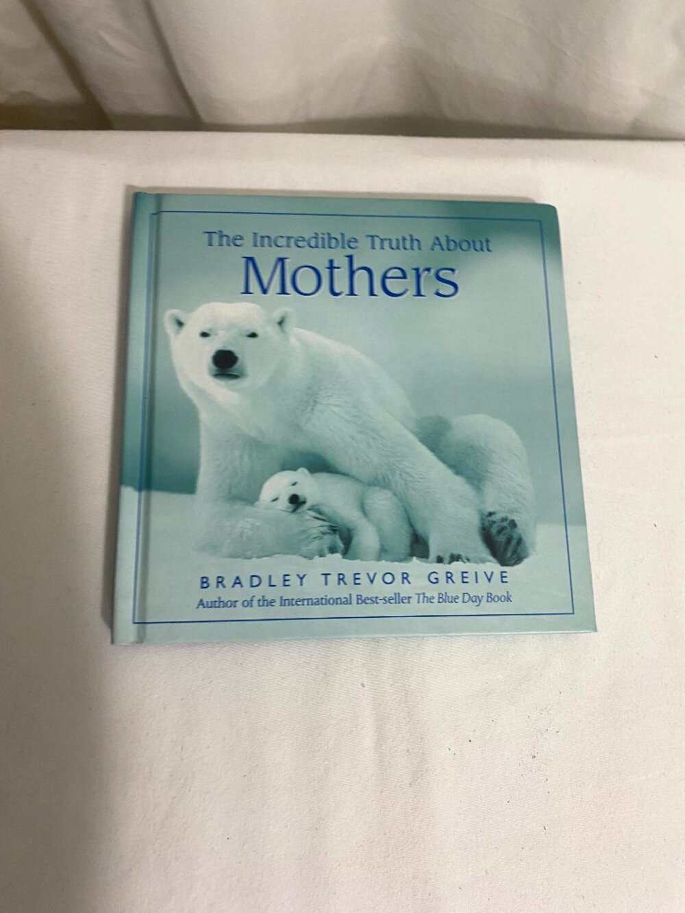 The Incredible Truth About Mothers Bradley Trevor Greive Hardcover Gift Book